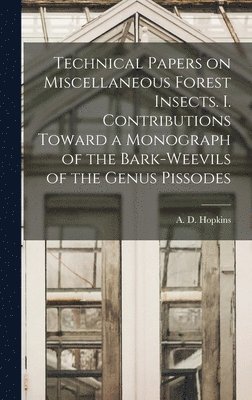 bokomslag Technical Papers on Miscellaneous Forest Insects. I. Contributions Toward a Monograph of the Bark-weevils of the Genus Pissodes