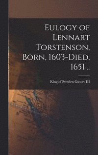 bokomslag Eulogy of Lennart Torstenson, Born, 1603-died, 1651 ..