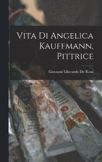bokomslag Vita di Angelica Kauffmann, pittrice