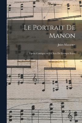 bokomslag Le portrait de Manon; opra comique en un acte de Georges Boyer