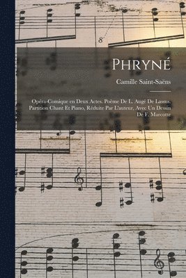 Phryné; opéra-comique en deux actes. Poème de L. Augé de Lassus. Partition chant et piano, réduite par l'auteur, avec un dessin de F. Marcotte