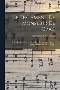 bokomslag Le testament de monsieur De Crac; opra-bouffe en 1 acte. Paroles de Jules Moinaux. Partition chant et piano arr. par L. Roques