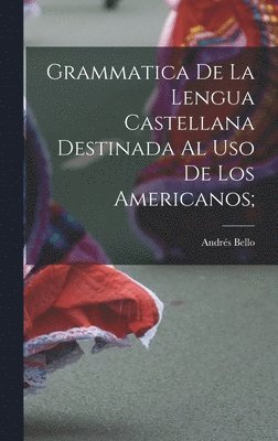 Grammatica de la lengua castellana destinada al uso de los Americanos; 1