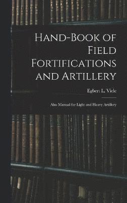 Egbert L. (Egbert Ludovicus) Viele - Hand-book of Field Fortifications and Artillery; Also Manual for Light and Heavy Artillery, Inbunden
