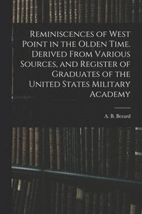 bokomslag Reminiscences of West Point in the Olden Time. Derived From Various Sources, and Register of Graduates of the United States Military Academy