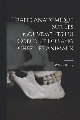 bokomslag Trait anatomique sur les mouvements du coeur et du sang chez les animaux