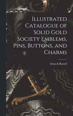 Illustrated Catalogue of Solid Gold Society Emblems, Pins, Buttons, and Charms 1