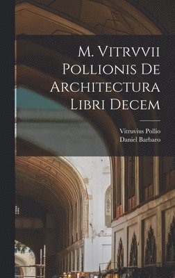 bokomslag M. Vitrvvii Pollionis De architectura libri decem