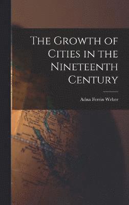 Growth of Cities in the Nineteenth Century, Inbunden