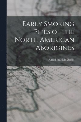 bokomslag Early Smoking Pipes of the North American Aborigines