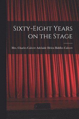 Sixty-eight Years on the Stage 1