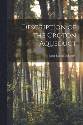 John Bloomfield Jervis - Description of the Croton Aqueduct, Häftad