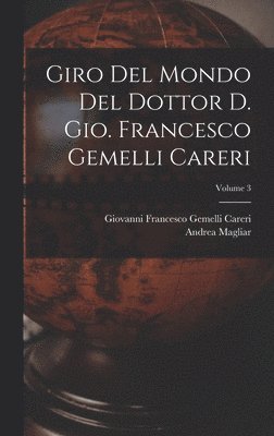 bokomslag Giro del mondo del dottor d. Gio. Francesco Gemelli Careri; Volume 3