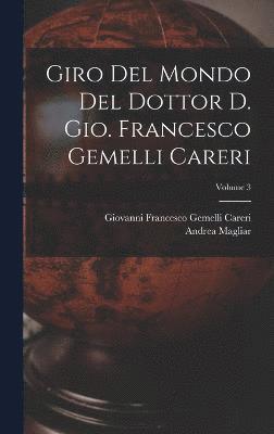 Giro del mondo del dottor d. Gio. Francesco Gemelli Careri; Volume 3 1