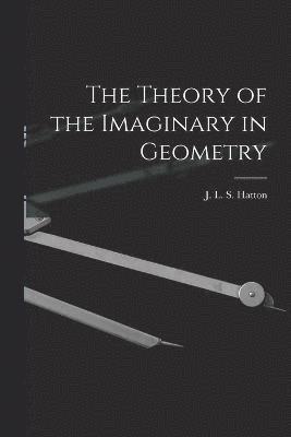 J. L. S. (John Leigh Smeathma Hatton - Theory of the Imaginary in Geometry, Häftad