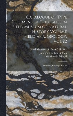 bokomslag Catalogue of Type Specimens of Trilobites in Field Museum of Natural History Volume Fieldiana, Geology, Vol.22