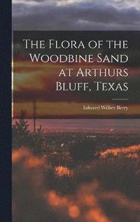 bokomslag The Flora of the Woodbine Sand at Arthurs Bluff, Texas