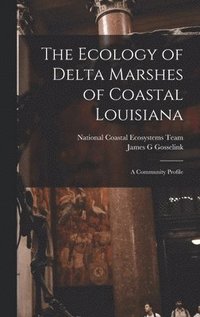 bokomslag The Ecology of Delta Marshes of Coastal Louisiana