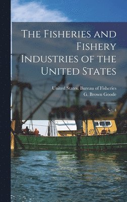 G Brown 1851-1896 Goode - Fisheries and Fishery Industries of the United States, Inbunden
