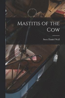 Mastitis of the Cow 1