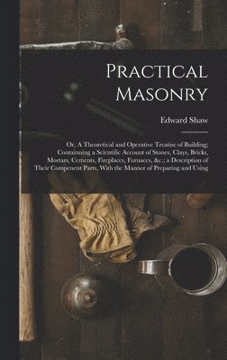 Edward Shaw - Practical Masonry, Inbunden
