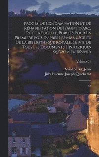 bokomslag Procès de condamnation et de réhabilitation de Jeanne d'Arc, dite La Pucelle, publiés pour la première fois d'après les manuscrits de la Bibliothèque