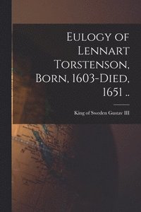 bokomslag Eulogy of Lennart Torstenson, Born, 1603-died, 1651 ..