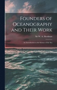 bokomslag Founders of Oceanography and Their Work; an Introduction to the Science of the Sea
