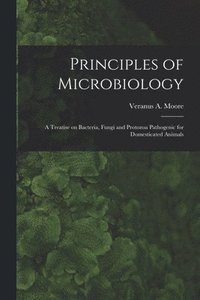 bokomslag Principles of Microbiology; a Treatise on Bacteria, Fungi and Protozoa Pathogenic for Domesticated Animals