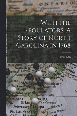 James Otis - With the Regulators. A Story of North Carolina in 1768, Häftad