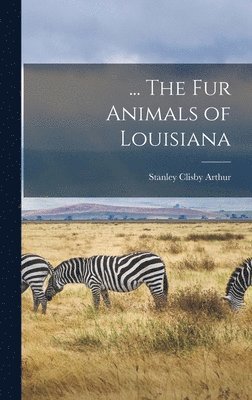 ... The fur Animals of Louisiana