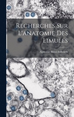bokomslag Recherches sur l'anatomie des Limules