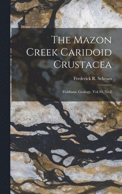 Frederick R Schram, Frederick R. Schram - Mazon Creek Caridoid Crustacea, Inbunden