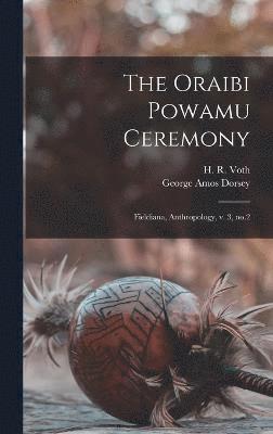 George Amos Dorsey, H R 1855-1931 Voth, H. R. 1855-1931 Voth, H R. 1855-1931 Voth - Oraibi Powamu Ceremony, Inbunden