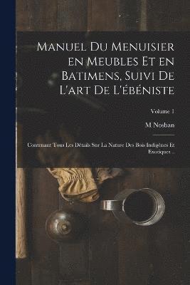 bokomslag Manuel du menuisier en meubles et en batimens, suivi de l'art de l'bniste