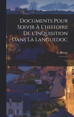 bokomslag Documents pour servir à l'histoire de l'Inquisition dans la Languedoc