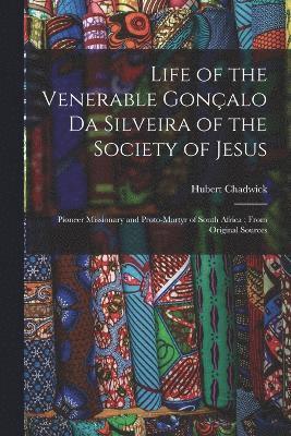 Life of the Venerable Gonalo da Silveira of the Society of Jesus 1