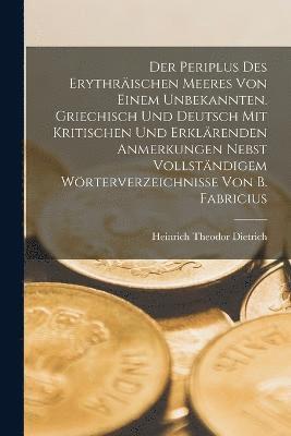 bokomslag Der Periplus Des Erythrischen Meeres Von Einem Unbekannten. Griechisch Und Deutsch Mit Kritischen Und Erklrenden Anmerkungen Nebst Vollstndigem Wrterverzeichnisse Von B. Fabricius