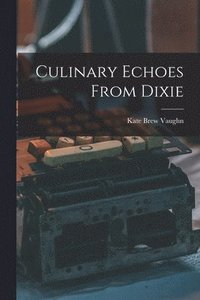 bokomslag Culinary Echoes From Dixie