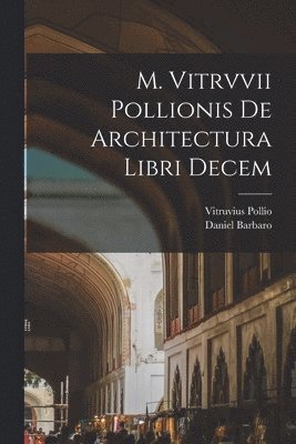 bokomslag M. Vitrvvii Pollionis De architectura libri decem