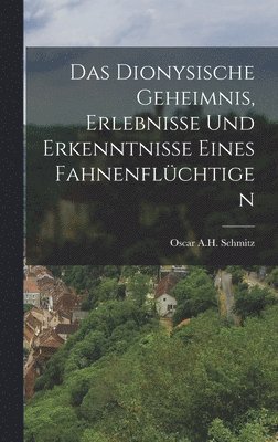 bokomslag Das dionysische Geheimnis, Erlebnisse und Erkenntnisse eines Fahnenflchtigen