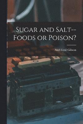 Sugar and Salt--foods or Poison? 1