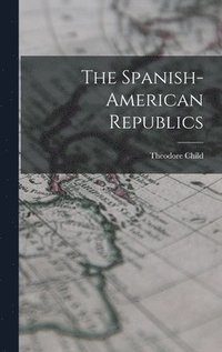 bokomslag The Spanish-American Republics