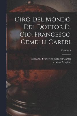 Giro del mondo del dottor d. Gio. Francesco Gemelli Careri; Volume 3