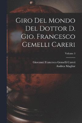 Giro del mondo del dottor d. Gio. Francesco Gemelli Careri; Volume 3 1