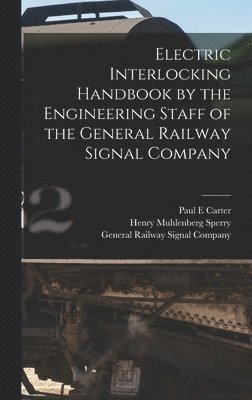 bokomslag Electric Interlocking Handbook by the Engineering Staff of the General Railway Signal Company