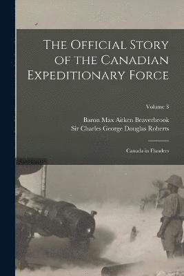 bokomslag The Official Story of the Canadian Expeditionary Force