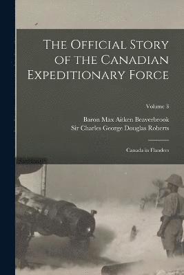The Official Story of the Canadian Expeditionary Force 1