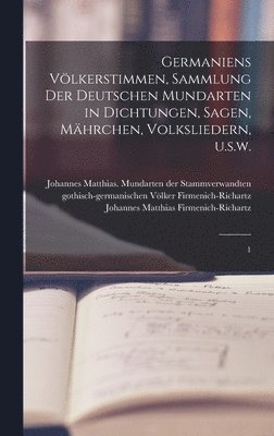 Germaniens Vlkerstimmen, Sammlung der deutschen Mundarten in Dichtungen, Sagen, Mhrchen, Volksliedern, u.s.w. 1