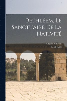 bokomslag Bethlem, le sanctuaire de la nativit